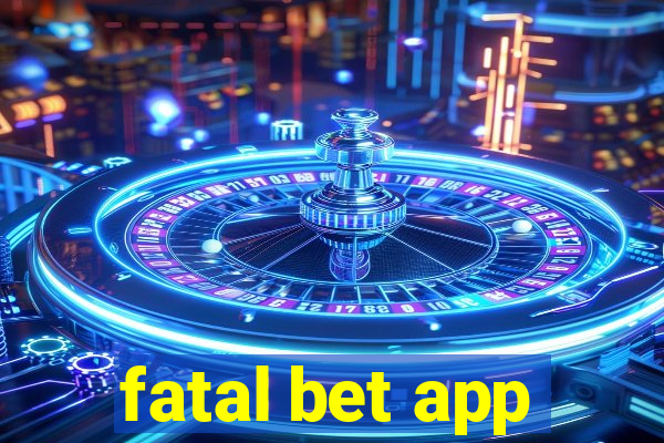 fatal bet app